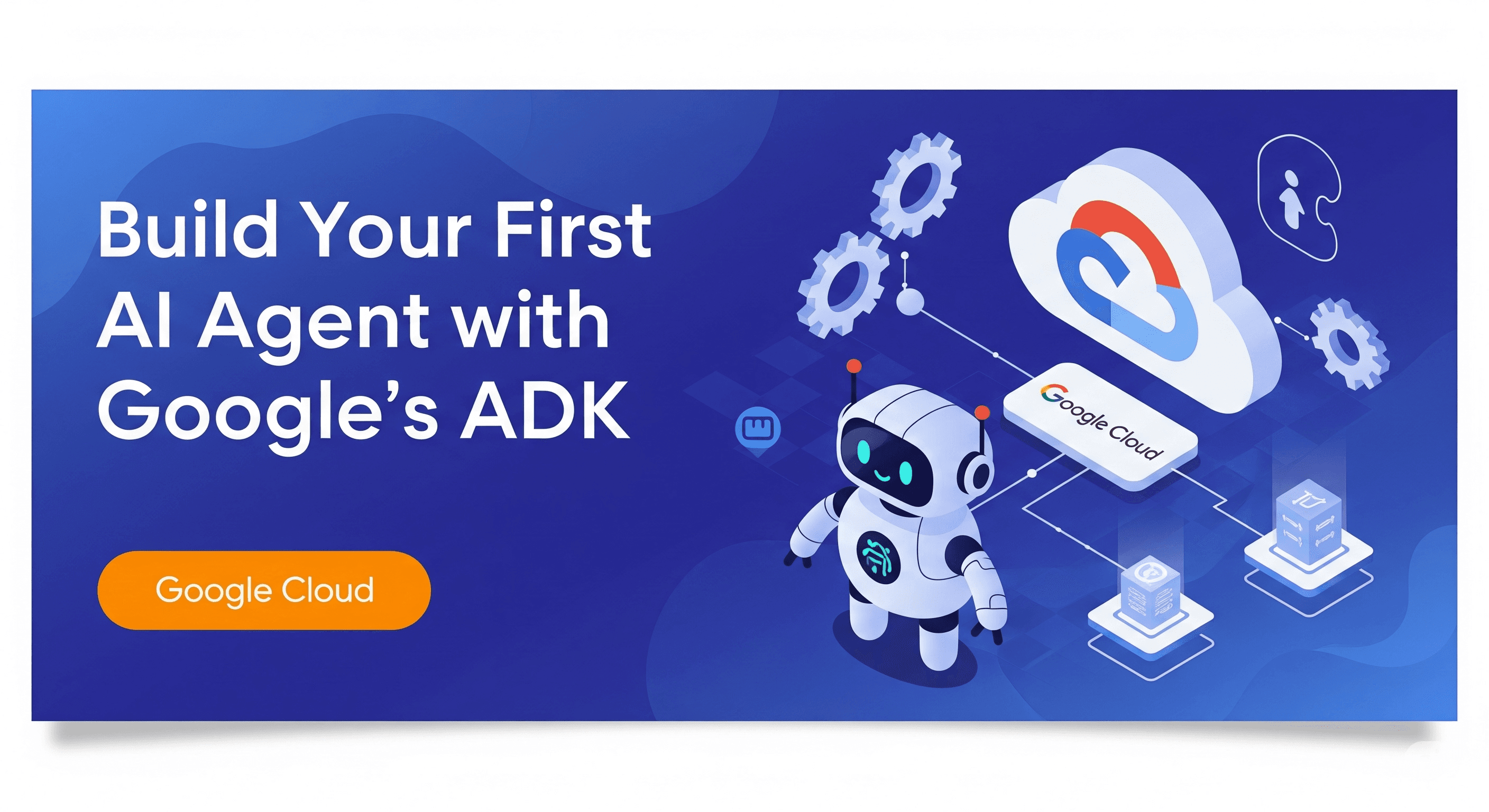 Workshop: Build Your First AI Agent with Google’s ADK
